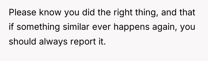 Please know you did the right thing, and that if...