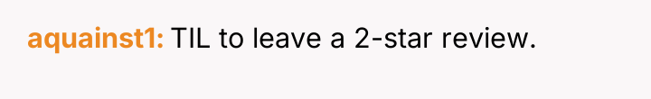 aquainst1 TIL to leave a 2-star review.