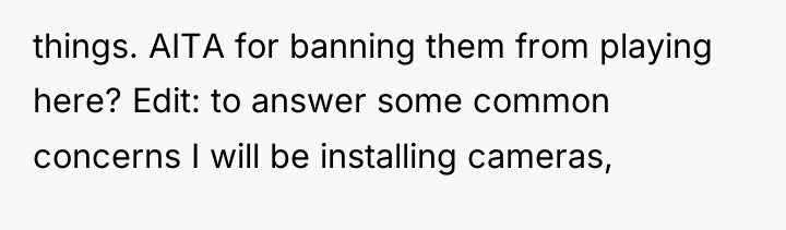 things. AITA for banning them from playing here? Edit: to...