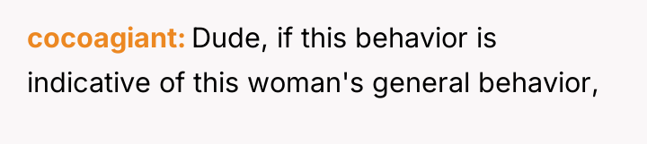 cocoagiant Dude, if this behavior is indicative of this woman's...