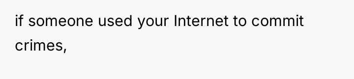 if someone used your Internet to commit crimes,