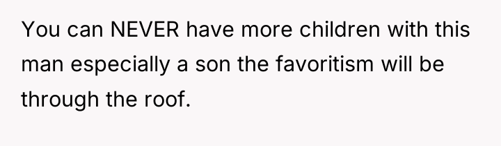 You can NEVER have more children with this man especially...