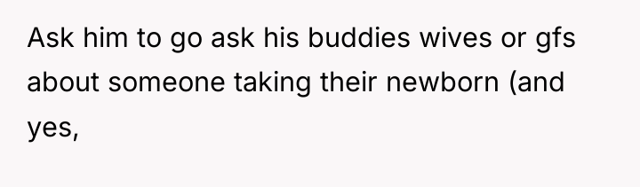 Ask him to go ask his buddies wives or gfs...