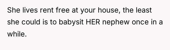 She lives rent free at your house, the least she...