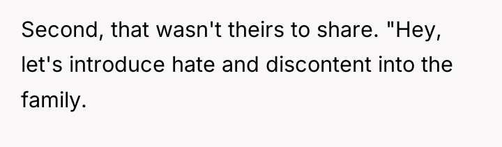 Second, that wasn't theirs to share. "Hey, let's introduce hate...