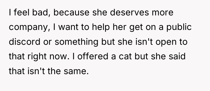 I feel bad, because she deserves more company, I want...
