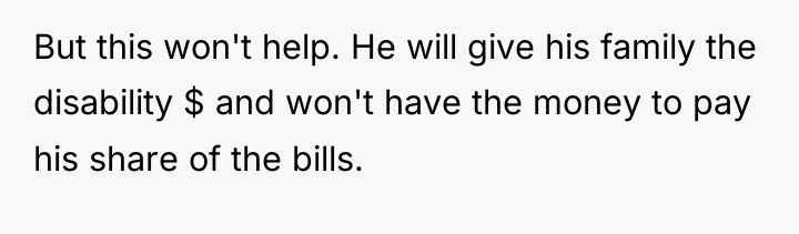 But this won't help. He will give his family the...