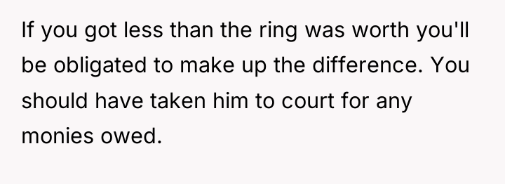 If you got less than the ring was worth you'll...