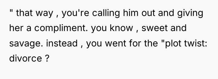 " that way , you're calling him out and giving...