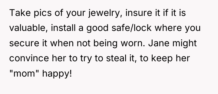 Take pics of your jewelry, insure it if it is...