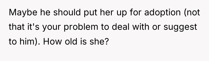 Maybe he should put her up for adoption (not that...