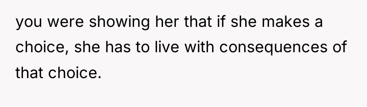 you were showing her that if she makes a choice,...