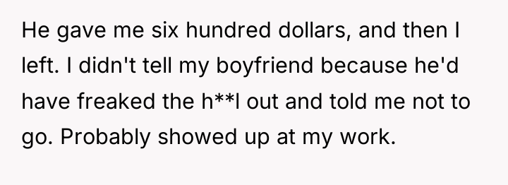 He gave me six hundred dollars, and then I left....