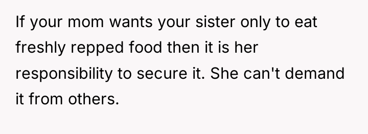 If your mom wants your sister only to eat freshly...