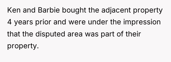 Ken and Barbie bought the adjacent property 4 years prior...