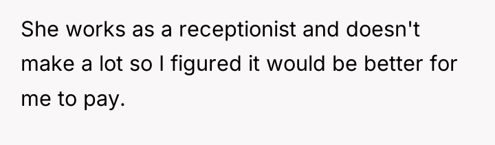 She works as a receptionist and doesn't make a lot...