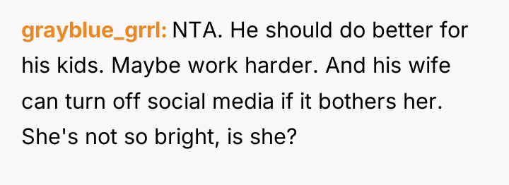 grayblue_grrl NTA. He should do better for his kids. Maybe...