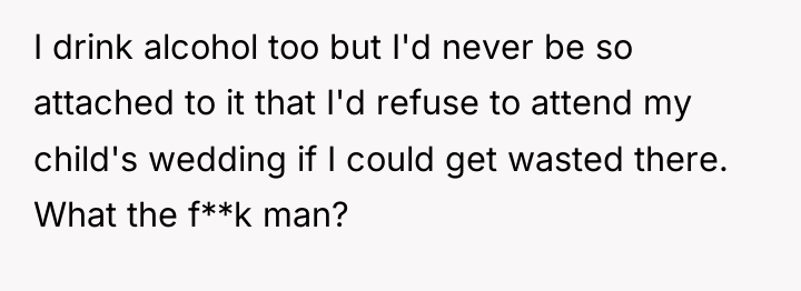I drink alcohol too but I'd never be so attached...