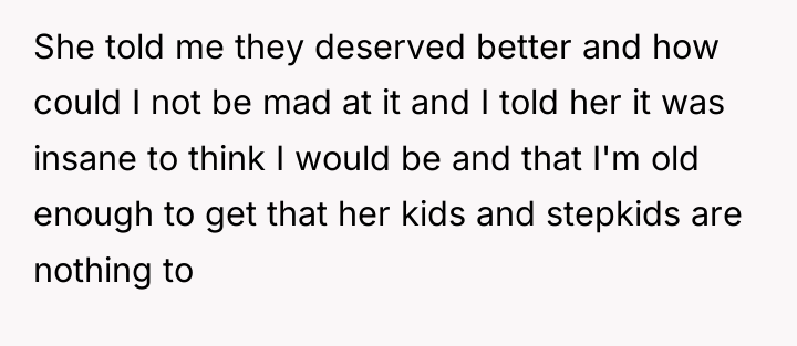 She told me they deserved better and how could I...
