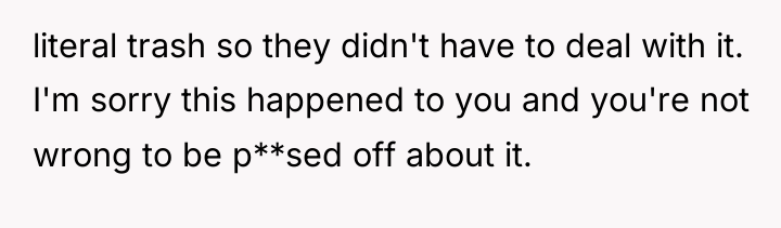 literal trash so they didn't have to deal with it....