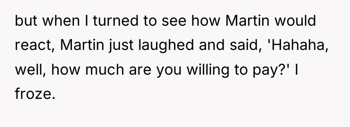 but when I turned to see how Martin would react,...