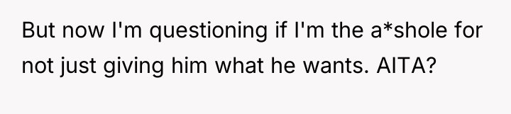 But now I'm questioning if I'm the a*shole for not...