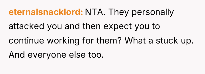 eternalsnacklord NTA. They personally attacked you and then expect you...