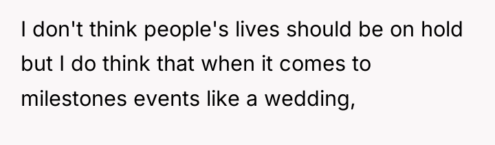 I don't think people's lives should be on hold but...