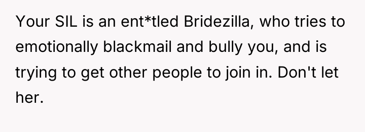 Your SIL is an ent*tled Bridezilla, who tries to emotionally...