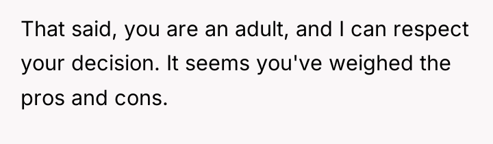 That said, you are an adult, and I can respect...