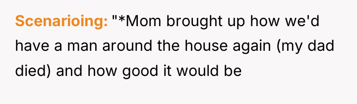 Scenarioing "*Mom brought up how we'd have a man around...