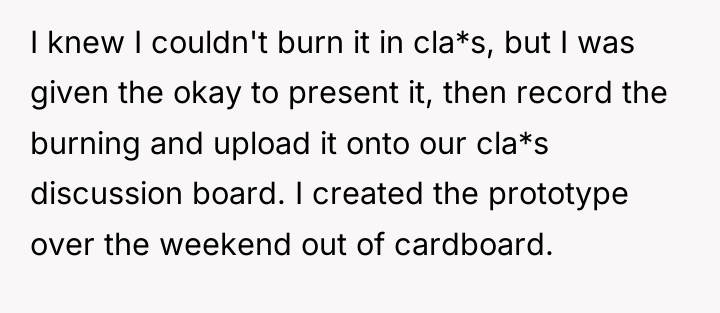 I knew I couldn't burn it in cla*s, but I...