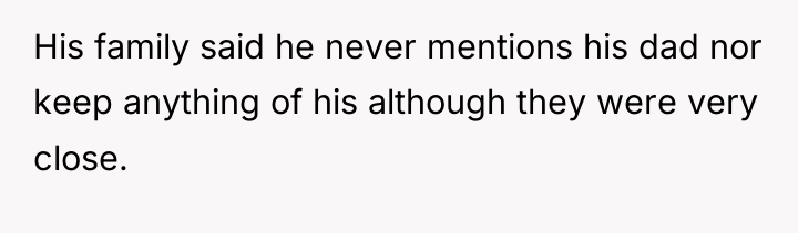His family said he never mentions his dad nor keep...