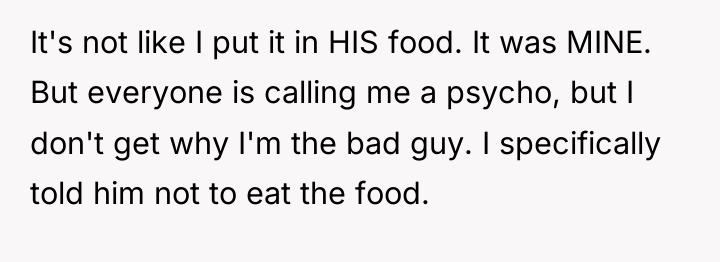 It's not like I put it in HIS food. It...