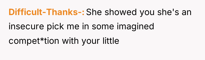 Difficult-Thanks- She showed you she's an insecure pick me in...
