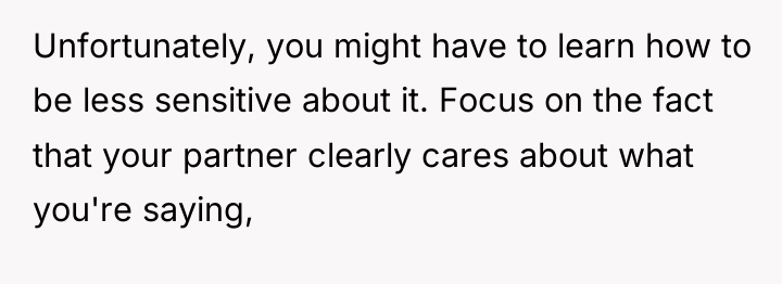 Unfortunately, you might have to learn how to be less...