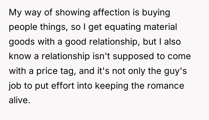 My way of showing affection is buying people things, so...