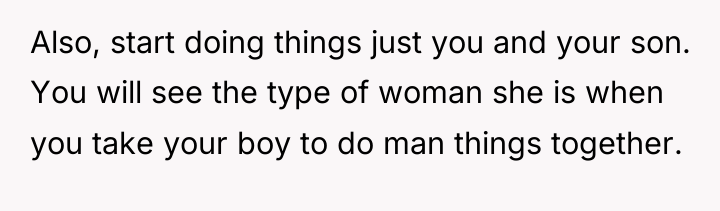 Also, start doing things just you and your son. You...