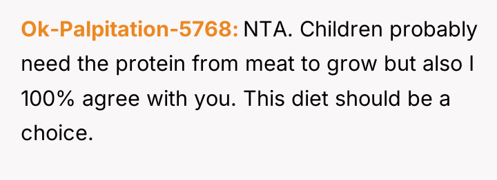Ok-Palpitation-5768 NTA. Children probably need the protein from meat to...