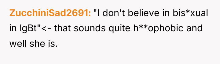 ZucchiniSad2691 "I don't believe in bis*xual in lgBt"