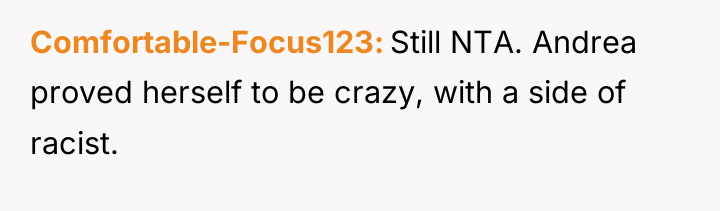 Comfortable-Focus123 Still NTA. Andrea proved herself to be crazy, with...