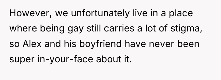 However, we unfortunately live in a place where being gay...
