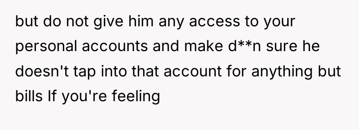 but do not give him any access to your personal...