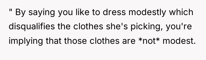 " By saying you like to dress modestly which disqualifies...