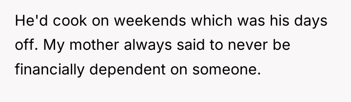 He'd cook on weekends which was his days off. My...