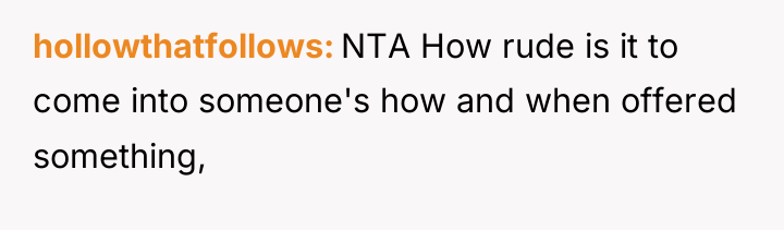 hollowthatfollows NTA How rude is it to come into someone's...