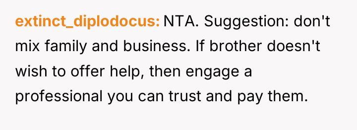 extinct_diplodocus NTA. Suggestion: don't mix family and business. If brother...