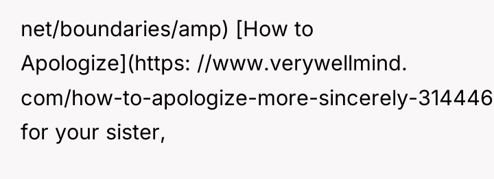 net/boundaries/amp) [How to Apologize](https: //www.verywellmind. com/how-to-apologize-more-sincerely-3144467) for your sister,
