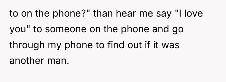 to on the phone?" than hear me say "I love...