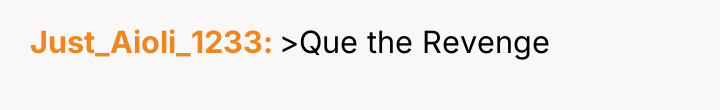 Just_Aioli_1233 >Que the Revenge